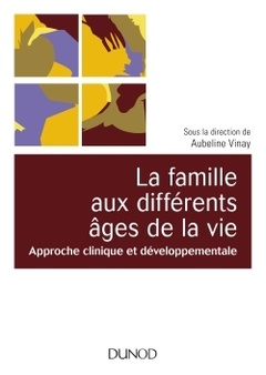 Couverture de l’ouvrage La famille aux différents âges de la vie - Approche clinique et développementale