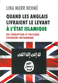 Couverture de l’ouvrage Quand les Anglais livraient le Levant à l'Etat Islamique