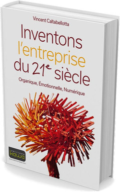 Couverture de l’ouvrage INVENTONS L'ENTREPRISE DU 21E SIECLE - ORGANIQUE, EMOTIONNELLE, NUMERIQUE