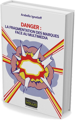 Couverture de l’ouvrage DANGER: LA FRAGMENTATION DES MARQUES FACE AU MULTIMEDIA