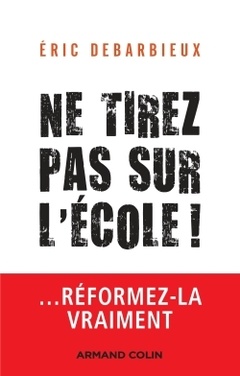 Cover of the book Ne tirez pas sur l'école ! ... Réformez-la vraiment