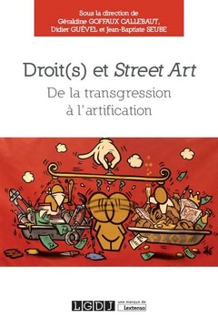 Cover of the book DROIT(S) ET STREET ART - DE LA TRANSGRESSION À L'ARTIFICATION