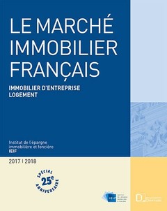 Couverture de l’ouvrage Le Marché immobilier français 2018. 25e éd. - Immobilier d'entreprise Logement