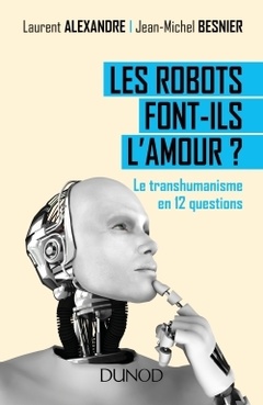 Couverture de l’ouvrage Les robots font-ils l'amour ? Le transhumanisme en 12 questions