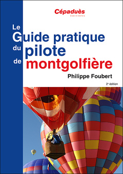 Cover of the book Le Guide pratique du pilote de montgolfière 2e ed