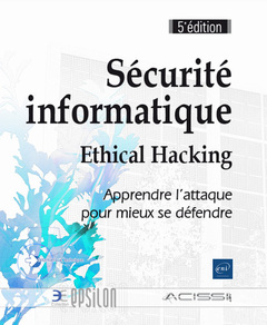 Couverture de l’ouvrage Sécurité informatique - Ethical Hacking : Apprendre l'attaque pour mieux se défendre (5e édition)