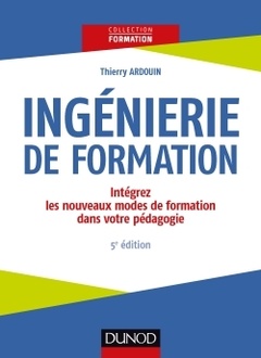 Cover of the book Ingénierie de formation - 5e éd. -Intégrez les nouveaux modes de formation dans votre pédagogie