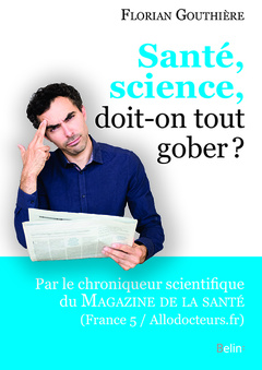 Cover of the book Santé, science, doit-on tout gober?