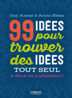 Cover of the book 99 idées pour trouver des idées
