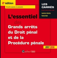 Couverture de l’ouvrage L ESSENTIEL DES GRANDS ARRETS DE DROIT PENAL ET DE PROCEDURE PENALE 2017-2018 2E