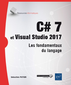 Couverture de l’ouvrage C# 7 et Visual Studio 2017 - Les fondamentaux du langage