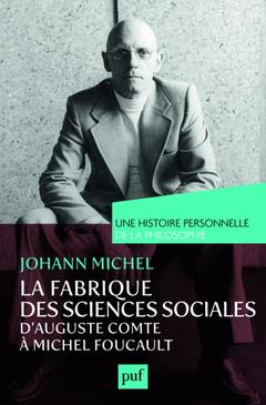 Cover of the book La fabrique des sciences sociales, d'Auguste Comte à Michel Foucault. Une histoire personnelle de la philosophie