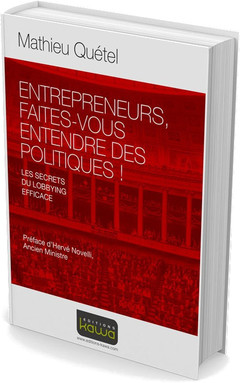 Cover of the book ENTREPRENEURS, FAITES-VOUS ENTENDRE DES POLITIQUES! - LES SECRETS DU LOBBYING EFFICACE