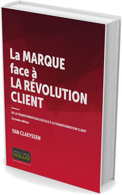 Cover of the book LA MARQUE FACE A LA REVOLUTION CLIENT - DE LA TRANSFORMATION DIGITALE A LA TRANSFORMATION CLIENT
