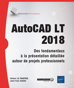Couverture de l’ouvrage AutoCAD LT 2018 - Des fondamentaux à la présentation détaillée autour de projets professionnels