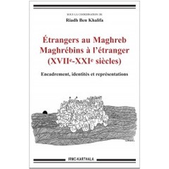 Couverture de l’ouvrage Étrangers au Maghreb, Maghrébins à l'étranger, XVIIe-XXIe siècles - encadrement, identités et représentations