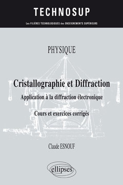 Couverture de l’ouvrage Physique - Cristallographie et diffraction - Application à la diffraction électronique - Cours et exercices corrigés