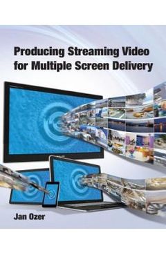 Couverture de l’ouvrage Producing Streaming Video for Multiple Screen Delivery