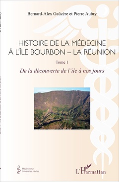 Couverture de l’ouvrage Histoire de la médecine à l'Île Bourbon - La Réunion