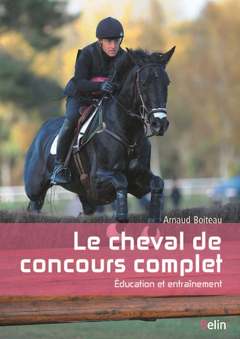 Couverture de l’ouvrage Le cheval de concours complet : éducation et entraînement