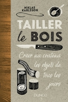 Cover of the book Tailler le bois - Créer au couteau les objets de tous les jours