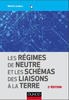 Couverture de l’ouvrage Les régimes de neutre et les schémas des liaisons à la terre - 2e éd.