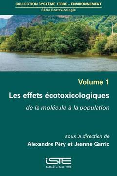 Cover of the book Les effets écotoxicologiques : de la molécule à la population - Volume 1