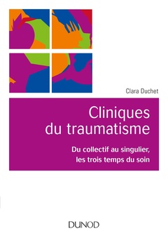 Couverture de l’ouvrage Cliniques du traumatisme. Du collectif au singulier, les trois temps du soin