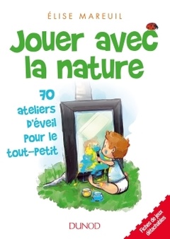 Couverture de l’ouvrage Jouer avec la nature - 70 activités d'éveil pour les tout petits