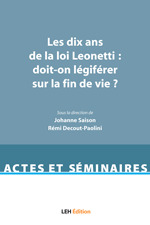 Cover of the book Les dix ans de la loi Leonetti : doit-on legiferer sur la fin de vie ?