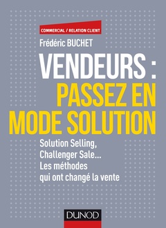Couverture de l’ouvrage Vendeurs : passez en mode solution - Solution selling, challenger sale... - Prix DCF du Livre