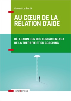 Cover of the book Au coeur de la relation d'aide - 2e éd.-Réflexion sur des fondamentaux de la thérapie et du coaching