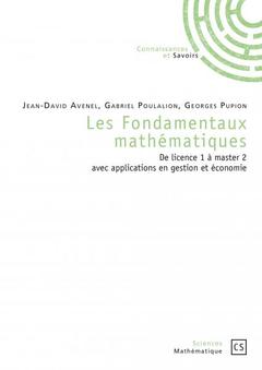 Couverture de l’ouvrage Les fondamentaux mathématiques - de licence 1 à master 2 avec applications en sciences de gestion et en économie