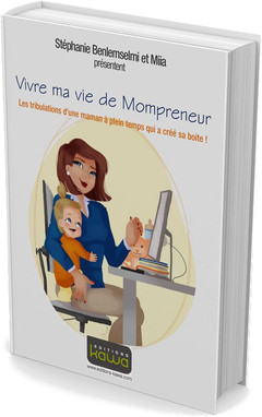 Couverture de l’ouvrage Vivre ma vie de Mompreneur - Les tribulations d'une maman à plein temps qui a créé sa boite!