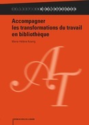 Cover of the book Accompagner les transformations du travail en bibliothèque