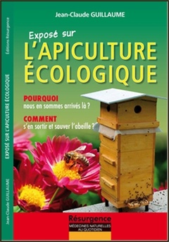 Cover of the book Exposé sur l'Apiculture écologique - Pourquoi nous en sommes arrivés là ?