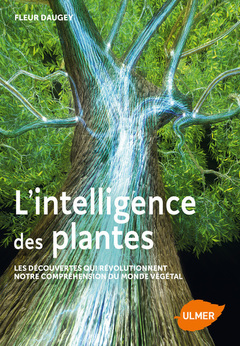 Couverture de l’ouvrage L'intelligence des plantes - Les découvertes qui révolutionnent notre compréhension du monde