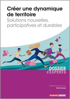 Cover of the book Créer une dynamique de territoire - Solutions nouvelles, participatives et durables