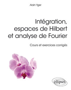 Couverture de l’ouvrage Intégration, espaces de Hilbert et analyse de Fourier - cours et exercices corrigés