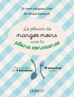 Couverture de l’ouvrage Le plaisir de manger moins avec la pleine conscience - Programme en 9 semaines - 19 exercices audio