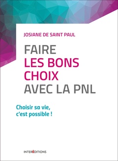 Cover of the book Faire les bons choix avec la PNL - Choisir sa vie, c'est possible !
