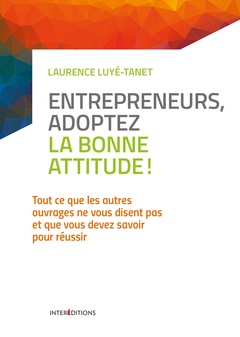 Cover of the book Entrepreneurs, adoptez la bonne attitude !