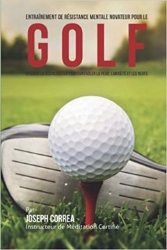 Cover of the book Entrainement de Resistance Mentale Novateur pour le Golf