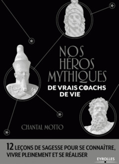 Cover of the book Nos héros mythiques, de vrais coachs de vie