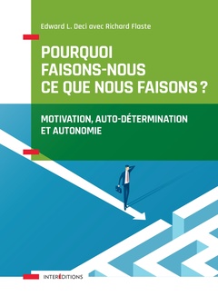 Cover of the book Pourquoi faisons-nous ce que nous faisons - Motivation, auto-détermination et autonomie