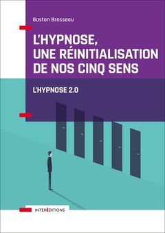 Couverture de l’ouvrage L'hypnose, une réinitialisation de nos cinq sens - 2ed. - Vers l'hypnose 2.0.