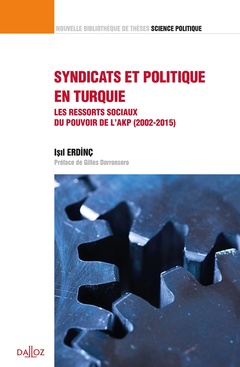 Cover of the book Syndicats et politique en Turquie - Les ressorts sociaux du pouvoir de l'AKP (2002-2015) - Volume 37