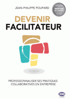 Couverture de l’ouvrage Devenir facilitateur - professionnaliser ses pratiques collaboratives en entreprise