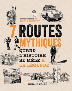 Cover of the book 7 routes mythiques - Quand l'histoire se mêle à la légende