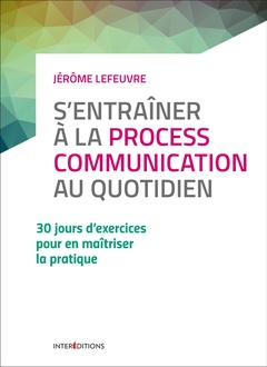 Cover of the book S'entraîner à la Process Communication au quotidien - 3e éd. - 30 jours d'exercices